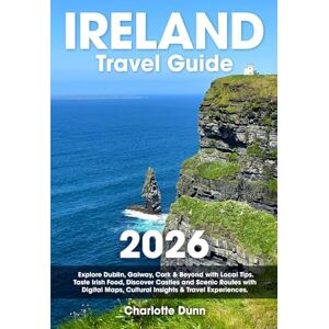 Dunn, Charlotte Ireland Travel Guide: Explore Dublin, Galway, Cork & Beyond with Local Tips Taste Irish Food, Discover Castles and Scenic Routes with Digital Maps, Cultural Insights & Travel Experiences Dunn, Charlotte Ireland Travel Guide: Explore Dublin, Galway, Cork & Beyond with Local Tips Taste Irish Food, Discover Castles and Scenic Routes with Digital Maps, Cultural Insights & Travel Experiences