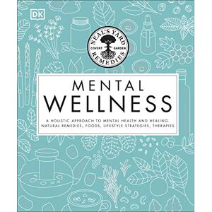 DK Neal's Yard Remedies Mental Wellness: A Holistic Approach To Mental Health And Healing. Natural Remedies, Foods, Lifestyle Strategies, Therapies DK Neal's Yard Remedies Mental Wellness: A Holistic Approach To Mental Health And Healing. Natural Remedies, Foods, Lifestyle Strategies, Therapies