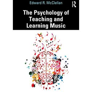 McClellan, Edward R. The Psychology of Teaching and Learning Music McClellan, Edward R. The Psychology of Teaching and Learning Music
