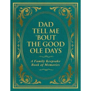Publishing, Freeman Dad Tell Me 'Bout The Good Ole Days: A Family Keepsake Book of Memories Publishing, Freeman Dad Tell Me 'Bout The Good Ole Days: A Family Keepsake Book of Memories
