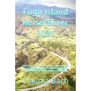 Bach, Claudia Fogo Island Reiseführer 2026: Reisen Sie durch den lebendigen Vulkan Kap Verdes, wandern Sie auf Bergpfaden, probieren Sie vulkanische Weine und finden Sie ganzjährige Ruhe an den schwarzen Sandufern. Bach, Claudia Fogo Island Reiseführer 2026: Reisen Sie durch den lebendigen Vulkan Kap Verdes, wandern Sie auf Bergpfaden, probieren Sie vulkanische Weine und finden Sie ganzjährige Ruhe an den schwarzen Sandufern.