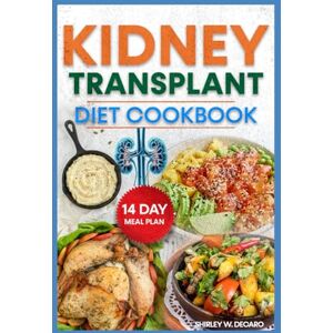 Decaro, Shirley W. KIDNEY TRANSPLANT DIET COOKBOOK: Quick Low Sodium Low Oxalate Low Potassium Recipes For Kidney Disease, Dialysis & CKD Patients Decaro, Shirley W. KIDNEY TRANSPLANT DIET COOKBOOK: Quick Low Sodium Low Oxalate Low Potassium Recipes For Kidney Disease, Dialysis & CKD Patients