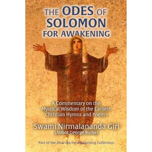 Burke (Swami Nirmalananda Giri), Abbot George The Odes of Solomon for Awakening: A Commentary on the Mystical Wisdom of the Earliest Christian Hymns and Poems (Dharma for Awakening Collection) Burke (Swami Nirmalananda Giri), Abbot George The Odes of Solomon for Awakening: A Commentary on the Mystical Wisdom of the Earliest Christian Hymns and Poems (Dharma for Awakening Collection)