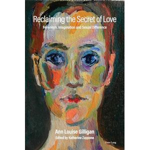 Zappone Reclaiming the Secret of Love: Feminism, Imagination and Sexual Difference Zappone Reclaiming the Secret of Love: Feminism, Imagination and Sexual Difference