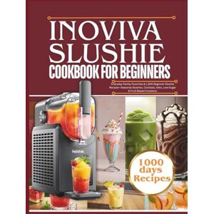 Steray, Lana INOVIVA SLUSHIE MACHINE COOKBOOK FOR BEGINNERS: Everyday Family Favorites & 1,500 Beginner Slushie Recipes—Seasonal Slushies, Cocktails, Keto, Low-Sugar & Fruit-Based Creations Steray, Lana INOVIVA SLUSHIE MACHINE COOKBOOK FOR BEGINNERS: Everyday Family Favorites & 1,500 Beginner Slushie Recipes—Seasonal Slushies, Cocktails, Keto, Low-Sugar & Fruit-Based Creations