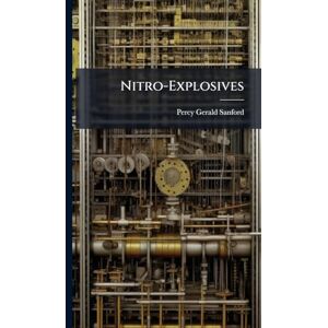 Sanford, Percy Gerald Nitro-Explosives Sanford, Percy Gerald Nitro-Explosives