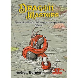 Burnett, Andrew DragonMasters Volume 1: The Life and Times of the Fiercest Opening in Chess Burnett, Andrew DragonMasters Volume 1: The Life and Times of the Fiercest Opening in Chess