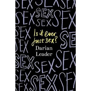 Leader, Darian Is It Ever Just Sex? Leader, Darian Is It Ever Just Sex?