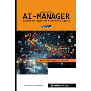 Garcia, Juan AI-Manager: For learners, professionals, and companies who want to understand, manage, and successfully implement AI (Artificial Intelligence) Garcia, Juan AI-Manager: For learners, professionals, and companies who want to understand, manage, and successfully implement AI (Artificial Intelligence)