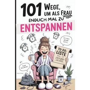 Seidel, Peter 101 Wege, um als Frau endlich mal zu entspannen: Das witzige Geschenk zur Entspannung und Stressabbau für Frauen, die dringend mal nichts tun sollten Seidel, Peter 101 Wege, um als Frau endlich mal zu entspannen: Das witzige Geschenk zur Entspannung und Stressabbau für Frauen, die dringend mal nichts tun sollten