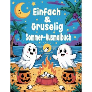 BF, USSAX Einfach & Gruselig: Sommer-Ausmalbuch: 55 lustige und entspannende Ausmalbilder mit Geistern, Skeletten und Kürbissen für Sommerfans jeden Alters BF, USSAX Einfach & Gruselig: Sommer-Ausmalbuch: 55 lustige und entspannende Ausmalbilder mit Geistern, Skeletten und Kürbissen für Sommerfans jeden Alters