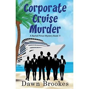 Brookes, Dawn Corporate Cruise Murder: A cozy cruise ship mystery (A Rachel Prince Mystery) Brookes, Dawn Corporate Cruise Murder: A cozy cruise ship mystery (A Rachel Prince Mystery)