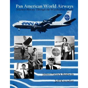 Baldwin, James Patrick Pan American World Airways Aviation History Through the Words of Its People Baldwin, James Patrick Pan American World Airways Aviation History Through the Words of Its People