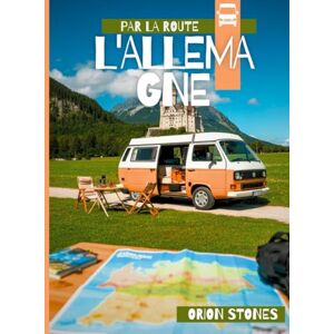 Orion L'ALLEMAGNE PAR LA ROUTE: Vrais voyages, arrêts sauvages et aventures en vanlife Guide complet de voyage en camping-car et camping-car Orion L'ALLEMAGNE PAR LA ROUTE: Vrais voyages, arrêts sauvages et aventures en vanlife Guide complet de voyage en camping-car et camping-car