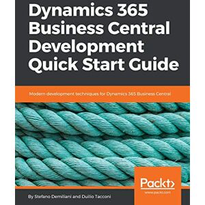 Demiliani, Stefano Dynamics 365 Business Central Development Quick Start Guide: Modern development techniques for Dynamics 365 Business Central Demiliani, Stefano Dynamics 365 Business Central Development Quick Start Guide: Modern development techniques for Dynamics 365 Business Central