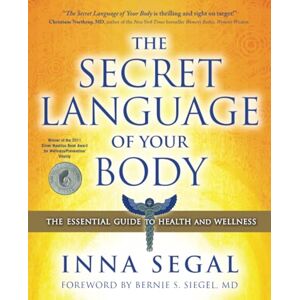 Segal, Inna The Secret Language of Your Body: The Essential Guide to Health and Wellness Segal, Inna The Secret Language of Your Body: The Essential Guide to Health and Wellness