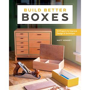 Kenney, Matt Build Better Boxes: 10 Projects to Improve Design & Technique Kenney, Matt Build Better Boxes: 10 Projects to Improve Design & Technique
