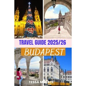 BLAZE, TESSA M BUDAPEST TRAVEL GUIDE 2025/26: Budapest: Explore the Soulful Buda and Spirited Pest, A City of Timeless Charm and Modern Vibrance. BLAZE, TESSA M BUDAPEST TRAVEL GUIDE 2025/26: Budapest: Explore the Soulful Buda and Spirited Pest, A City of Timeless Charm and Modern Vibrance.
