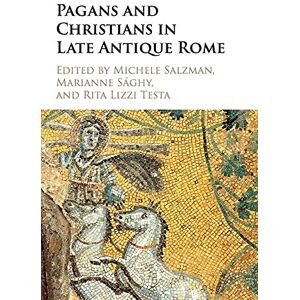 Pagans and Christians in Late Antique Rome: Conflict, Competition, and Coexistence in the Fourth Century (The Wiles Lectures) Pagans and Christians in Late Antique Rome: Conflict, Competition, and Coexistence in the Fourth Century (The Wiles Lectures)