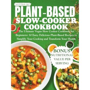 COST, DR PETER M. plant based slow cooker cookbook: The Ultimate Vegan Slow Cooker Cookbook for Beginners: 30 Easy, Delicious Plant-Based Recipes to Simplify Your Cooking and Transform Your Health COST, DR PETER M. plant based slow cooker cookbook: The Ultimate Vegan Slow Cooker Cookbook for Beginners: 30 Easy, Delicious Plant-Based Recipes to Simplify Your Cooking and Transform Your Health