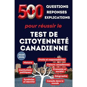 Martin, François Test de Citoyenneté Canadienne, 500 questions, réponses et explications pour réussir le test de Citoyenneté Canadienne Martin, François Test de Citoyenneté Canadienne, 500 questions, réponses et explications pour réussir le test de Citoyenneté Canadienne