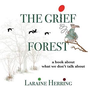 Herring, Laraine The Grief Forest: A Book About What We Don't Talk About Herring, Laraine The Grief Forest: A Book About What We Don't Talk About