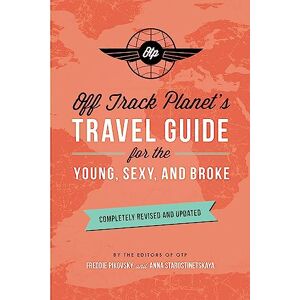 Planet Off Track s Travel Guide for the Young, Sexy, and Broke: Completely Revised and Updated (Off Track Travel Guide) Planet Off Track s Travel Guide for the Young, Sexy, and Broke: Completely Revised and Updated (Off Track Travel Guide)