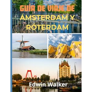 Walker, Edwin GUÍA DE VIAJE DE ÁMSTERDAM Y RÓTERDAM 2026: Ámsterdam y Róterdam al descubierto: dónde alojarse, qué comer y cómo experimentar el corazón de la innovación y el patrimonio holandeses Walker, Edwin GUÍA DE VIAJE DE ÁMSTERDAM Y RÓTERDAM 2026: Ámsterdam y Róterdam al descubierto: dónde alojarse, qué comer y cómo experimentar el corazón de la innovación y el patrimonio holandeses