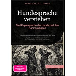 M. L. Saage, Boreas De. Hundesprache verstehen: Die Körpersprache der Hunde und ihre Kommunikation M. L. Saage, Boreas De. Hundesprache verstehen: Die Körpersprache der Hunde und ihre Kommunikation