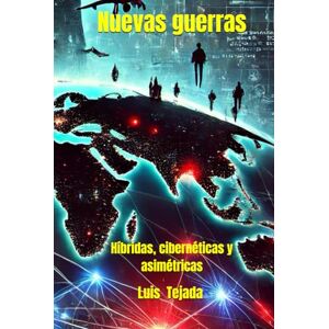 Tejada Yepes, Luis Fernando Nuevas guerras: Híbridas, cibernéticas y asimétricas Tejada Yepes, Luis Fernando Nuevas guerras: Híbridas, cibernéticas y asimétricas