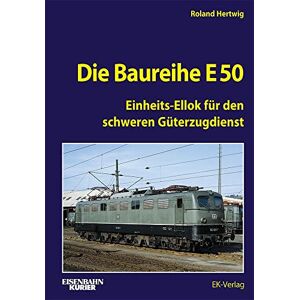 Roland Die Baureihe E 50: Einheits-Ellok für den schweren Güterzugdienst Roland Die Baureihe E 50: Einheits-Ellok für den schweren Güterzugdienst