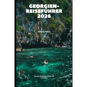 Redus, John D. Georgien-Reiseführer 2026: Erkunden Sie Georgias Wunder mit Leichtigkeit und Zuversicht (2026 Travel Companion) Redus, John D. Georgien-Reiseführer 2026: Erkunden Sie Georgias Wunder mit Leichtigkeit und Zuversicht (2026 Travel Companion)