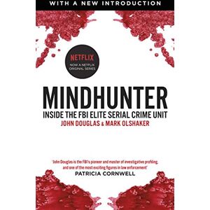 Douglas, John Mindhunter: Inside the FBI Elite Serial Crime Unit, the Bestselling True Story (Now A Netflix Series) Douglas, John Mindhunter: Inside the FBI Elite Serial Crime Unit, the Bestselling True Story (Now A Netflix Series)