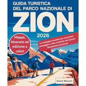 Mazzant, Quarto Guida turistica del Parco nazionale di Zion 2026: La compagna completa per escursioni, campeggio e visite turistiche nel Canyon Wonderland americano Mazzant, Quarto Guida turistica del Parco nazionale di Zion 2026: La compagna completa per escursioni, campeggio e visite turistiche nel Canyon Wonderland americano