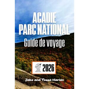 Harlan, Jake et Tessa Acadie Parc national Guide de voyage: Explorez les sentiers, la faune et les trésors cachés le long du littoral accidenté du Maine Harlan, Jake et Tessa Acadie Parc national Guide de voyage: Explorez les sentiers, la faune et les trésors cachés le long du littoral accidenté du Maine