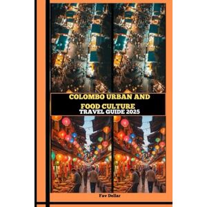 DELLAR, FAV COLOMBO URBAN AND FOOD CULTURE TRAVEL GUIDE 2025 (Destination Insights travel guide) DELLAR, FAV COLOMBO URBAN AND FOOD CULTURE TRAVEL GUIDE 2025 (Destination Insights travel guide)
