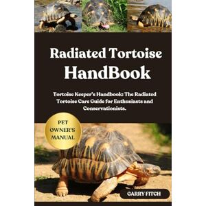 FITCH, GARRY RADIATED TORTOISE HANDBOOK: Tortoise Keeper’s Handbook: The Radiated Tortoise Care Guide for Enthusiasts and Conservationists. FITCH, GARRY RADIATED TORTOISE HANDBOOK: Tortoise Keeper’s Handbook: The Radiated Tortoise Care Guide for Enthusiasts and Conservationists.