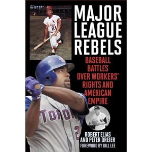 Rowman & Littlefield Publishers Major League Rebels: Baseball Battles over Workers' Rights and American Empire Rowman & Littlefield Publishers Major League Rebels: Baseball Battles over Workers' Rights and American Empire