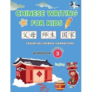 Ling, Ling Chinese Writing for Kids: Essential Chinese Characters Workbook 3 (Characters 201-300): Learn and Practice Mandarin Writing for Beginners (300 Essential Chinese Characters Workbook) Ling, Ling Chinese Writing for Kids: Essential Chinese Characters Workbook 3 (Characters 201-300): Learn and Practice Mandarin Writing for Beginners (300 Essential Chinese Characters Workbook)