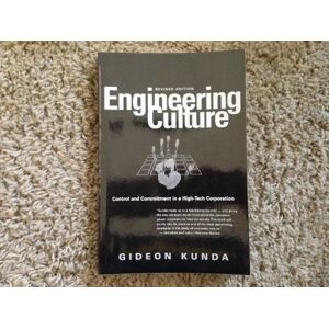 Kunda, Gideon Engineering Culture: Control and Commitment in a High-Tech Corporation Kunda, Gideon Engineering Culture: Control and Commitment in a High-Tech Corporation