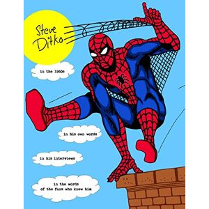 Ballmann, J STEVE DITKO IN THE 1960s: In His Own Words, In His Interviews, In the Words of the Fans Who Knew Him Ballmann, J STEVE DITKO IN THE 1960s: In His Own Words, In His Interviews, In the Words of the Fans Who Knew Him