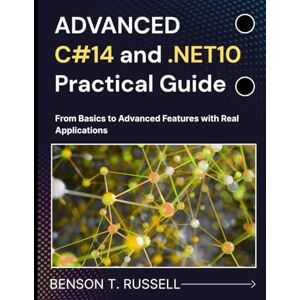 RUSSELL, BENSON T. ADVANCED C#14 and .NET10 Practical Guide: From Basics to Advanced Features with Real Applications (Web Programming and Coding) RUSSELL, BENSON T. ADVANCED C#14 and .NET10 Practical Guide: From Basics to Advanced Features with Real Applications (Web Programming and Coding)
