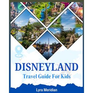 Meridian, Lyra Disneyland Paris Travel Guide For Kids: A Comprehensive Family companion with Tips on Alttractions, Shows, Dining and More for an Unforgettable Park Adventure Meridian, Lyra Disneyland Paris Travel Guide For Kids: A Comprehensive Family companion with Tips on Alttractions, Shows, Dining and More for an Unforgettable Park Adventure