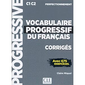 Miquel, Claire Vocabulaire progressif du français Niveau perfectionnement (C1/C2) Corrigés: Corriges C1 (niveau Miquel, Claire Vocabulaire progressif du français Niveau perfectionnement (C1/C2) Corrigés: Corriges C1 (niveau