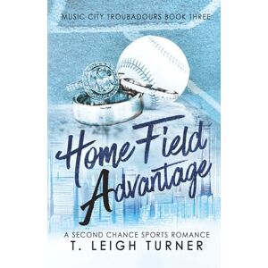 Turner, T. Leigh Home Field Advantage (A Second Chance Sports Romance) (Music City Troubadours) Turner, T. Leigh Home Field Advantage (A Second Chance Sports Romance) (Music City Troubadours)
