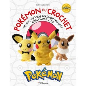 Somers, Sabrina Pokémon au crochet: Donnez vie à vos Pokémon préférés grâce à 20 tutos Somers, Sabrina Pokémon au crochet: Donnez vie à vos Pokémon préférés grâce à 20 tutos