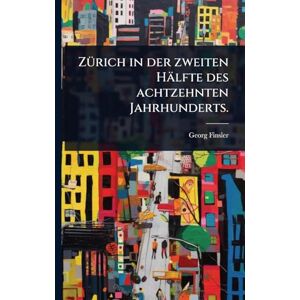 Finsler, Georg ZÃ1/4rich in der zweiten Hälfte des achtzehnten Jahrhunderts. Finsler, Georg ZÃ1/4rich in der zweiten Hälfte des achtzehnten Jahrhunderts.