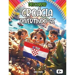 Story, Open Descobrir a Croácia divertindo-se: Um livro de atividades educativas para crianças – História, cultura, tradições e diversão na Croácia! Story, Open Descobrir a Croácia divertindo-se: Um livro de atividades educativas para crianças – História, cultura, tradições e diversão na Croácia!