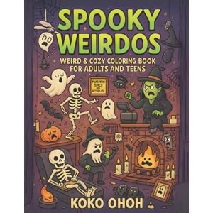 Ohoh, Koko SPOOKY WEIRDOS: Weird & Cozy Halloween Coloring Book for Adults and Teens Who Laugh at Chaos! Funny Gag Gifts for Friends! Cheer Gift for Men and Women! Ohoh, Koko SPOOKY WEIRDOS: Weird & Cozy Halloween Coloring Book for Adults and Teens Who Laugh at Chaos! Funny Gag Gifts for Friends! Cheer Gift for Men and Women!