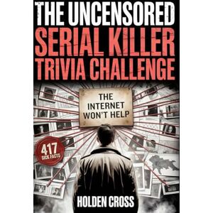 Cross True Crime Lover Gifts, The Uncensored Serial Killer Trivia Challenge: 417 Sick Facts, Disturbing Quizzes, and Twisted Questions Only a True Profiler Can Answer Cross True Crime Lover Gifts, The Uncensored Serial Killer Trivia Challenge: 417 Sick Facts, Disturbing Quizzes, and Twisted Questions Only a True Profiler Can Answer